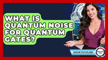 What Is Quantum Noise For Quantum Gates? - Quantum Tech Explained