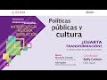 ¿Cuarta transformación? Un debate desde las políticas culturales - Mesa de análisis