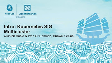 Intro: Kubernetes SIG Multicluster - Quinton Hoole & Irfan Ur Rehman, Huawei
