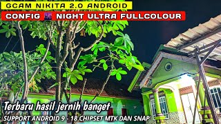 Gcam Nikita 2.0   Config 🌆 Night Ultra Fullcolour, Malam terang tone over saturation minim Noise