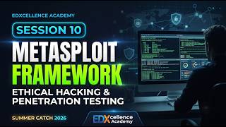 Session 10 | Metasploit Framework | Cyber Security Training 2026 | EDXcellence Academy