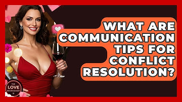 What Are Communication Tips For Conflict Resolution? - The Love Workshop