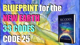 BLUEPRINT FOR NEW EARTH * 33 CODES * CODE 25