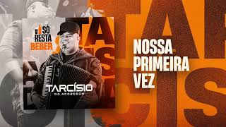 Video thumbnail of "NOSSA PRIMEIRA VEZ - Tarcísio do Acordeon (CD Só Resta Beber)"