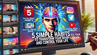 5 Simple Habits to Transform Your Brain and Control Your Life