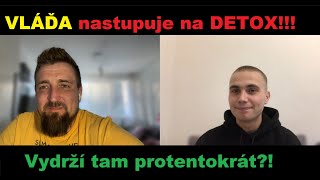 #5 VLÁĎA nastupuje na DETOX!!! Vydrží tam protentokrát?!