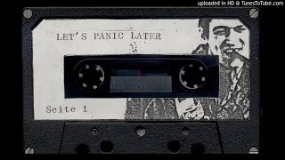 Let&#39;s Panic Later - Parts for an imaginary film