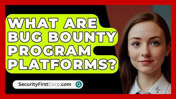 What Are Bug Bounty Program Platforms? - SecurityFirstCorp.com