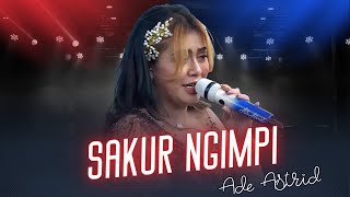 SAKUR NGIMPI || LIVE ADE ASTRID X GERENGSENG TEAM COMBO LOKASI CIPARAY 