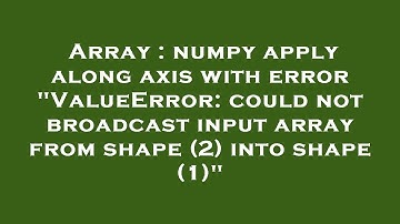 Array : numpy apply along axis with error "ValueError: could not broadcast input array from shape (2