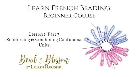 Lesson 1 Part 3 - Reinforcing and Combining Continuous Units | Learn French Beading: Beginner Course