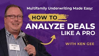 Multifamily Underwriting: How To Underwrite A Multifamily Deal Like A Pro With Ken Gee