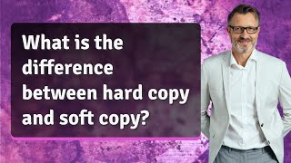 What is the difference between hard copy and soft copy?
