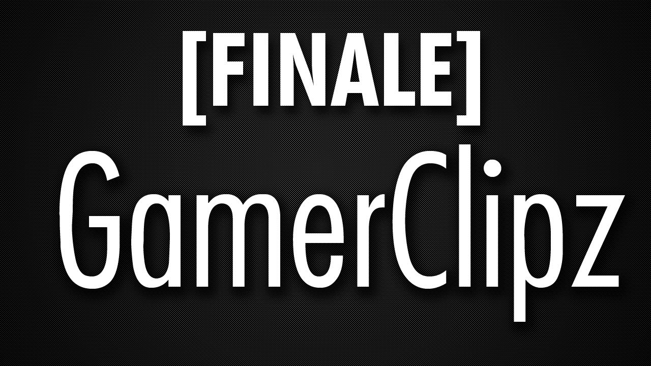 [FINALE] GamerClipz