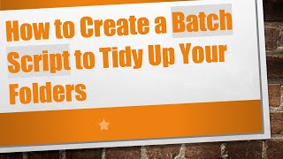 Famous How to Create a Batch Script to Tidy Up Your Folders Net Worth