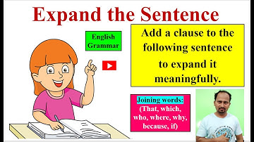 Expand the Sentence | Add a clause to the following sentence to expand it meaningfully | Grammar