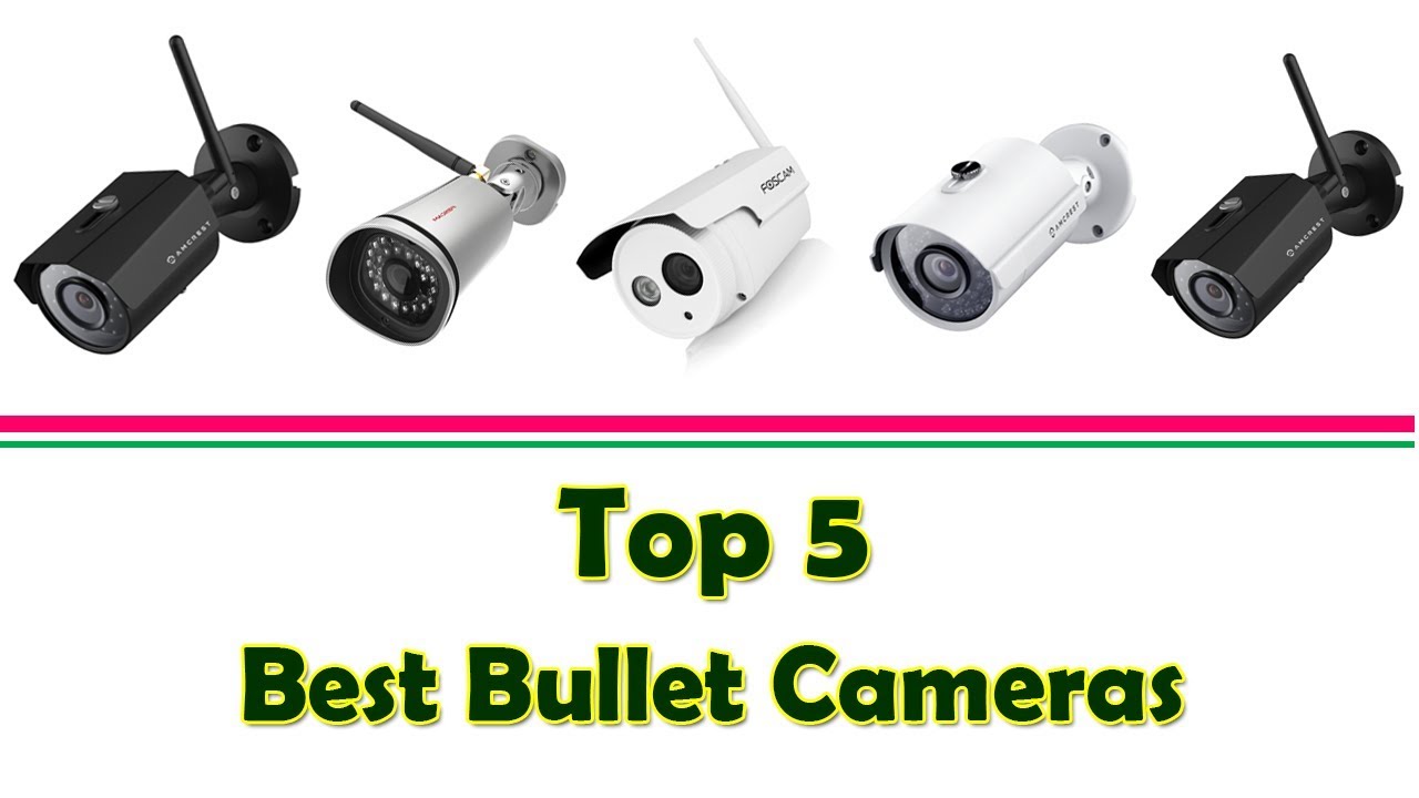 5 Best Bullet Cameras 2017 Best Security Cameras Best Bullet Camera