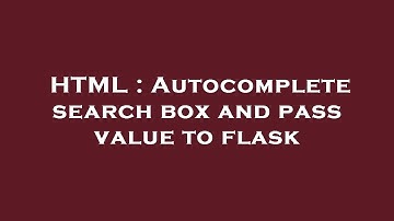 HTML : Autocomplete search box and pass value to flask