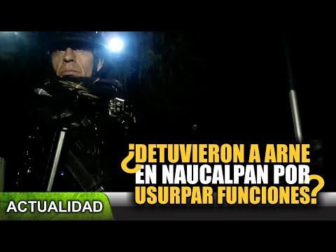 Detuvieron a Arne en Naucalpan por usurpar funciones 3