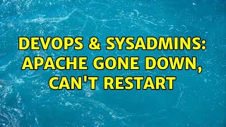 Famous DevOps & SysAdmins: Apache Gone Down, Can't Restart Wealth