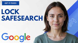 How to Lock SafeSearch on Google Step by Step