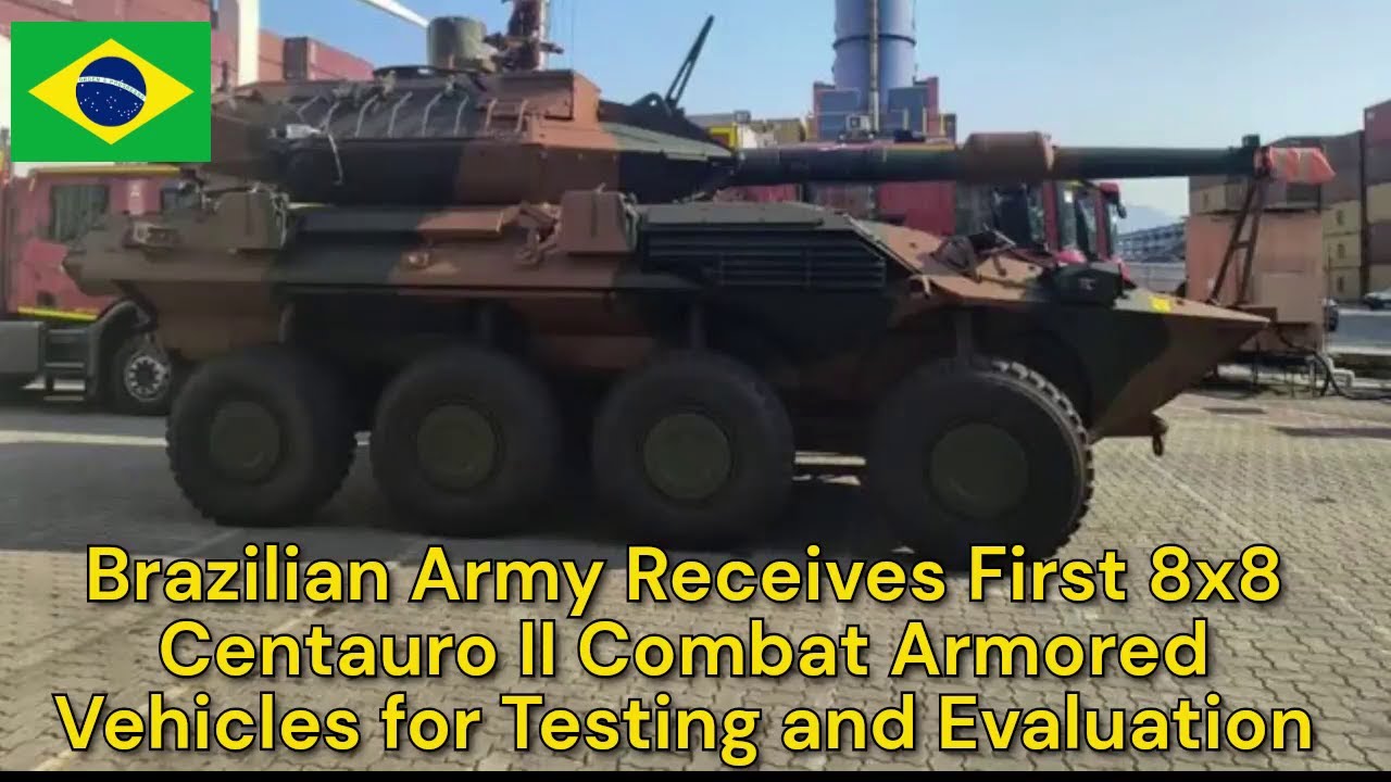 Brazilian Army Receives First 8x8 Centauro II Combat Armored Vehicles for Testing and Evaluation