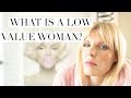 What is a Low Value Woman?