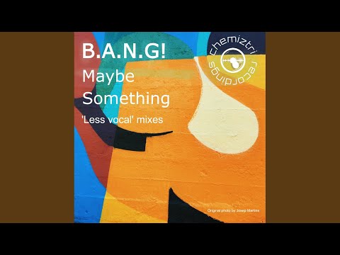 B.A.N.G! - Maybe Something - Less Vocal Extended Mix