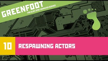 Greenfoot 10: Respawning Actors (WJEC Computer Science)