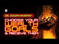 Joseph Murphy - How TO Choose Your Wealth Goals And Receive Them Right Away