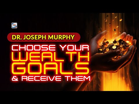 Joseph Murphy - How TO Choose Your Wealth Goals And Receive Them