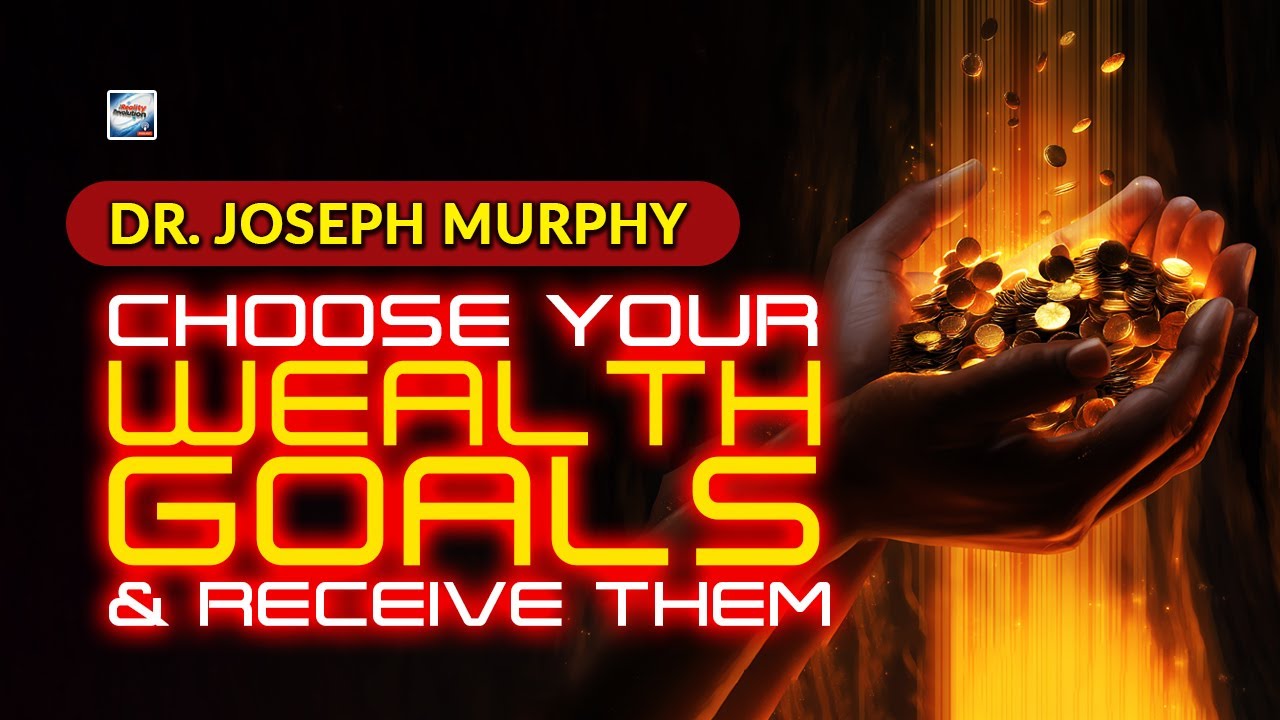 Joseph Murphy - How TO Choose Your Wealth Goals And Receive Them Right Away