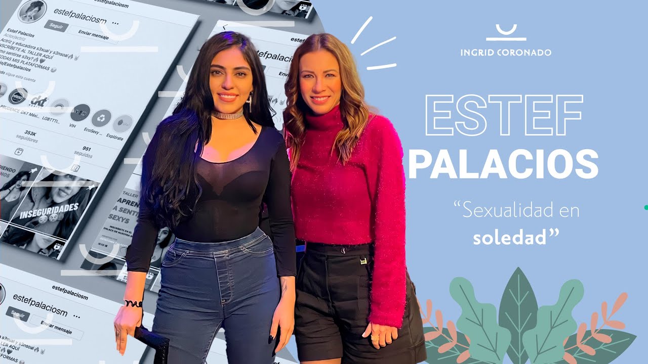 Sexóloga ESTEFF PALACIOS nos cuenta cómo disfrutar la SEXUALlDAD en soledad | INGRID CORONADO