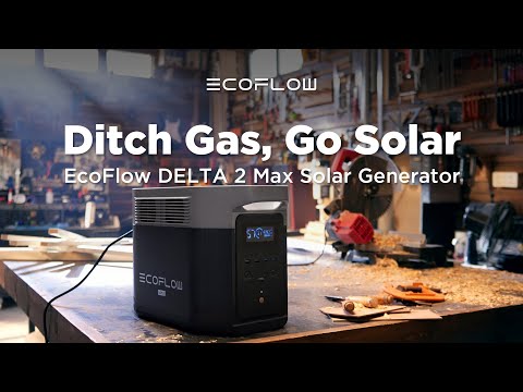 EcoFlow DELTA 2 Max | Ditch Gas, Go Solar