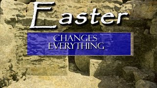 Easter Changes Everything, a sermon by Don Ransford at Pimento CC on Easter Sunday, 33124