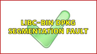 Ubuntu: libc-bin dpkg segmentation fault