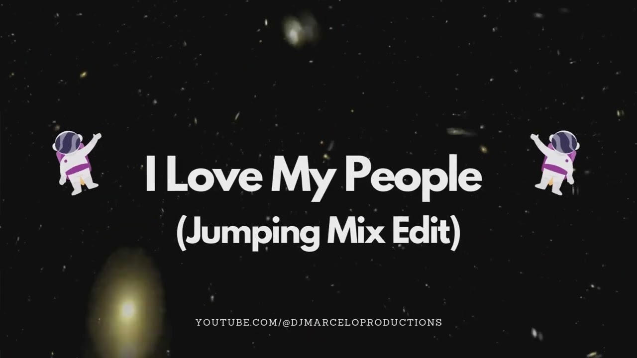 I Love My People Jumping Mix Edit 