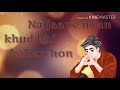 New WhatsApp Status Video -Khud Main Tujhko Dhund Raha Hun Abhay Deol Whatsapp Status Video Download Free