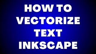 How to Vectorize Text in Inkscape?