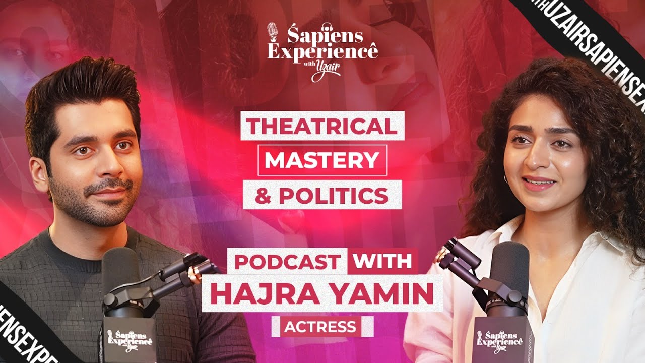 Theatrical Mastery & Politics| Sapiens Experience with Uzair, Episode 26 ft. Hajra Yamin