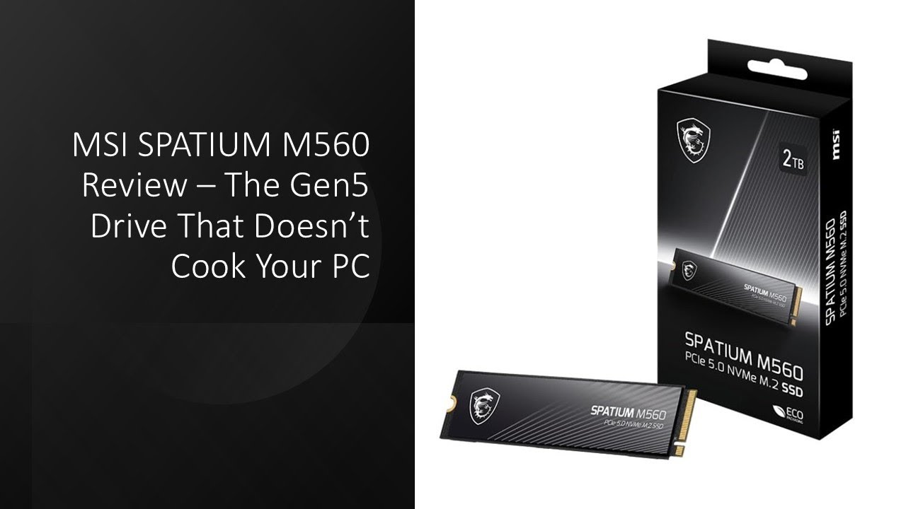 MSI SPATIUM M560 Review – The Gen5 Drive That Doesn't Cook Your PC