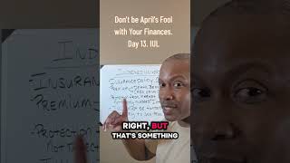 Don't be April's Fool with Your Finances. Day 13. IUL's explained.