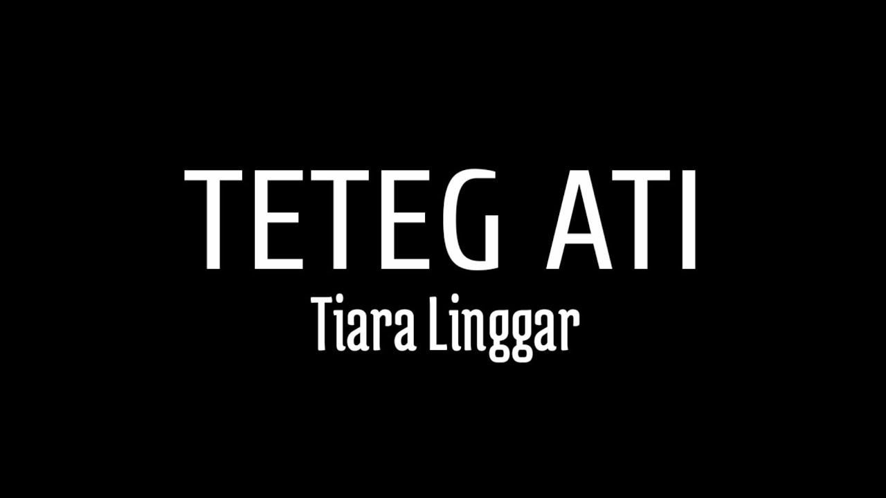 TETEG ATI TIARA LINGGAR ( LYRIC ) YouTube