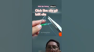 Cách làm cây gở lưỡi câu .# shorts