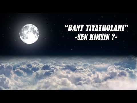 SEN KİMSİN ? - BANT TİYATROLARI