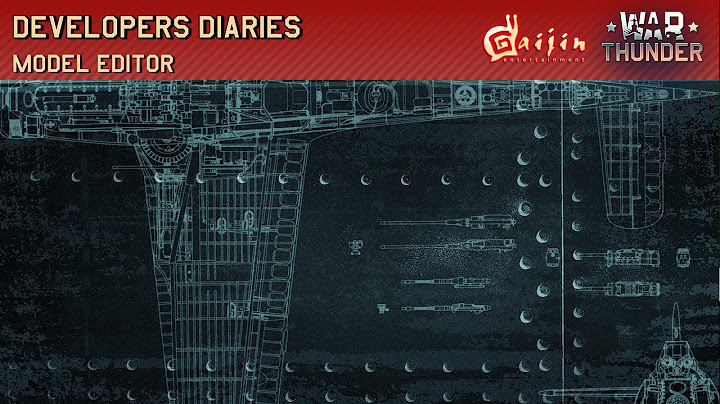 War Thunder - Developer Diaries: Model Editor