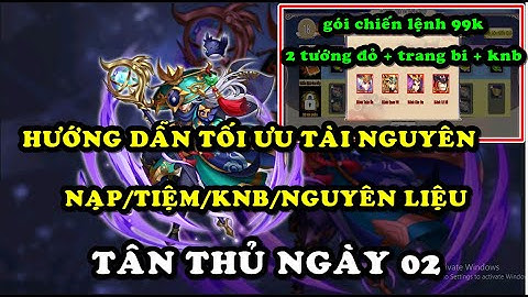Thiên Hạ Anh Hùng 3Q - TÂN THỦ NGÀY 2 : HƯỚNG DẪN TỐI ƯU TÀI NGUYÊN GAME( NẠP/TIỆM/KNB/NGUYÊN LIỆU )