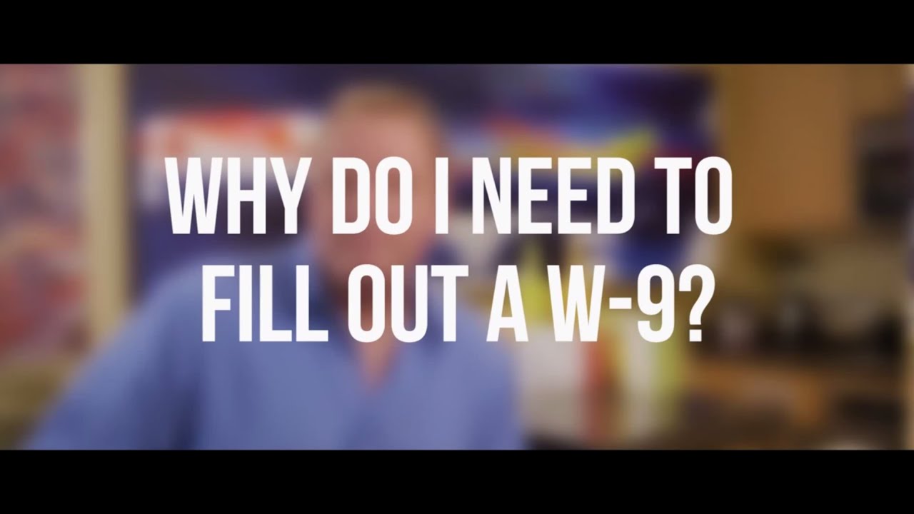 Why do I need to fill out a W 9?