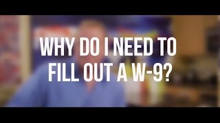 Why do I need to fill out a W 9?