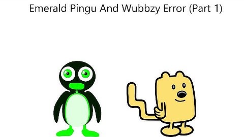 Emerald Pingu And Wubbzy Error (Part 1)